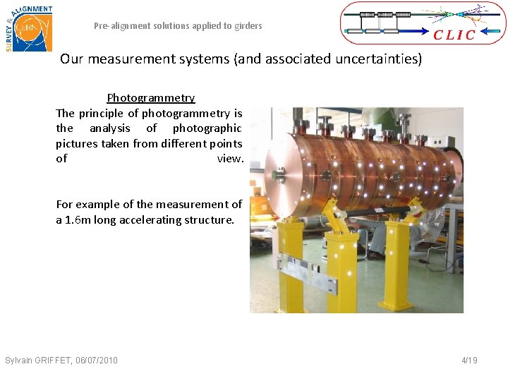 Pre-alignment solutions applied to girders Our measurement systems (and associated uncertainties) Photogrammetry The principle Pre-alignment solutions applied to girders Our measurement systems (and associated uncertainties) Photogrammetry The principle