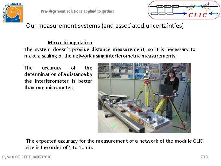 Pre-alignment solutions applied to girders Our measurement systems (and associated uncertainties) Micro-Triangulation The system Pre-alignment solutions applied to girders Our measurement systems (and associated uncertainties) Micro-Triangulation The system