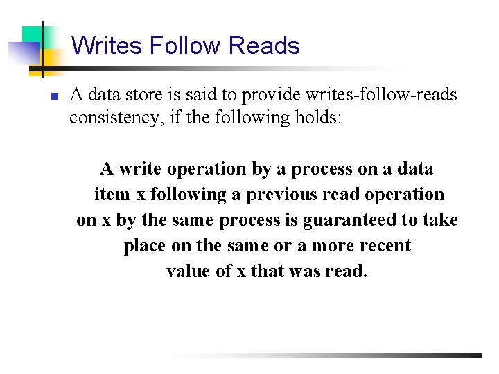 Writes Follow Reads n A data store is said to provide writes-follow-reads consistency, if