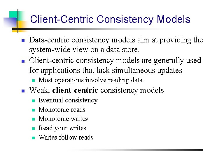 Client-Centric Consistency Models n n Data-centric consistency models aim at providing the system-wide view