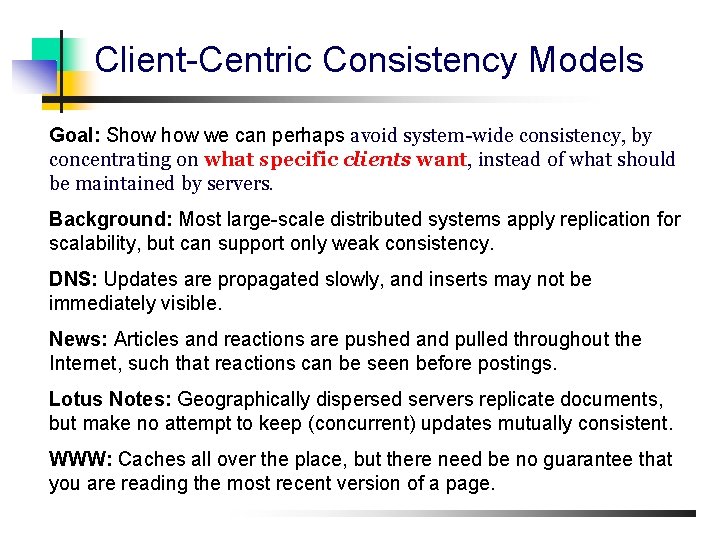 Client-Centric Consistency Models Goal: Show we can perhaps avoid system-wide consistency, by concentrating on