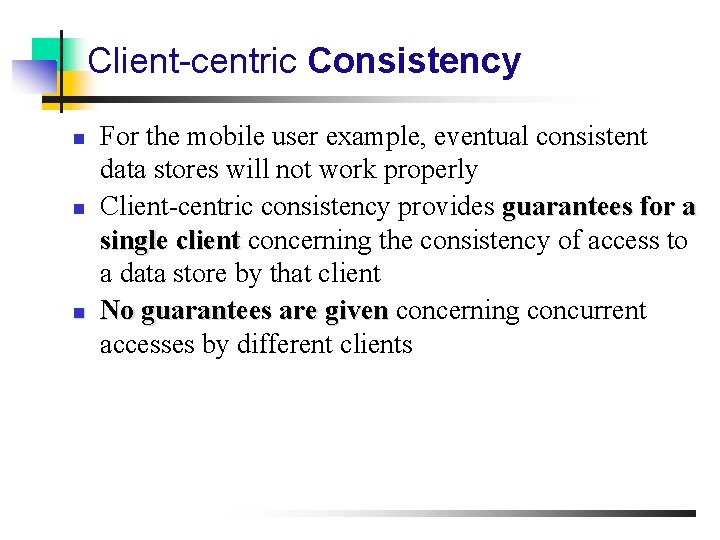 Client-centric Consistency n n n For the mobile user example, eventual consistent data stores