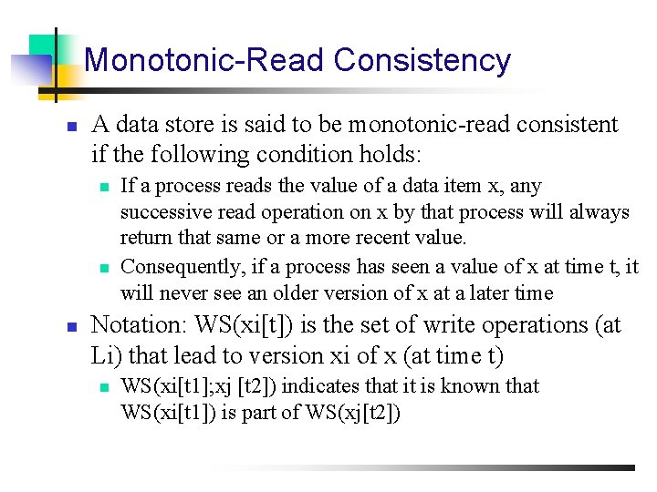 Monotonic-Read Consistency n A data store is said to be monotonic-read consistent if the