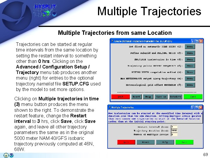 Multiple Trajectories from same Location Trajectories can be started at regular time intervals from