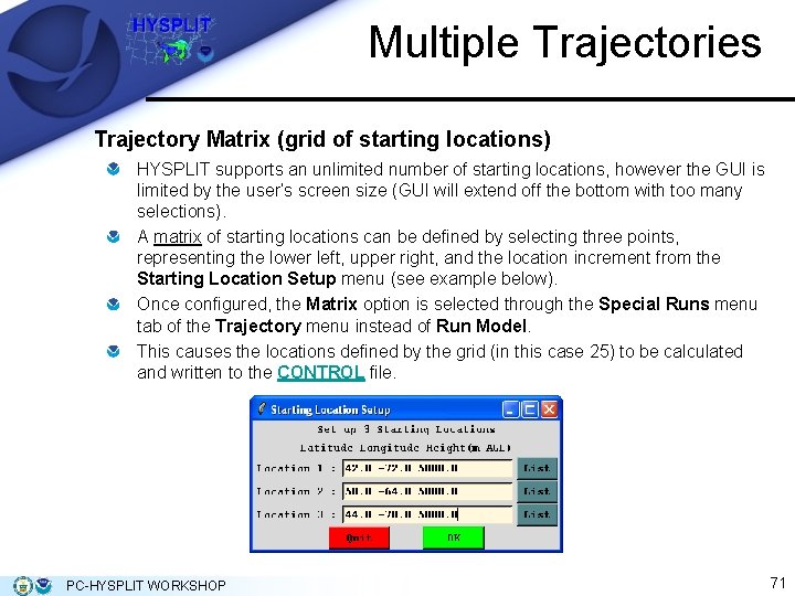 Multiple Trajectories Trajectory Matrix (grid of starting locations) HYSPLIT supports an unlimited number of