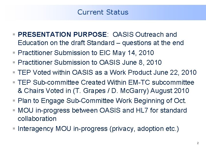 Current Status § PRESENTATION PURPOSE: OASIS Outreach and Education on the draft Standard – Current Status § PRESENTATION PURPOSE: OASIS Outreach and Education on the draft Standard –