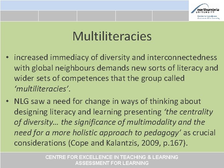 Multiliteracies • increased immediacy of diversity and interconnectedness with global neighbours demands new sorts