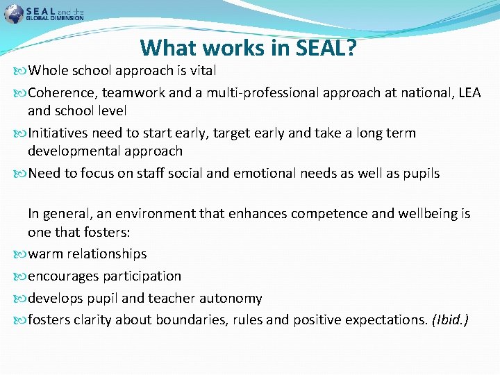 What works in SEAL? Whole school approach is vital Coherence, teamwork and a multi-professional