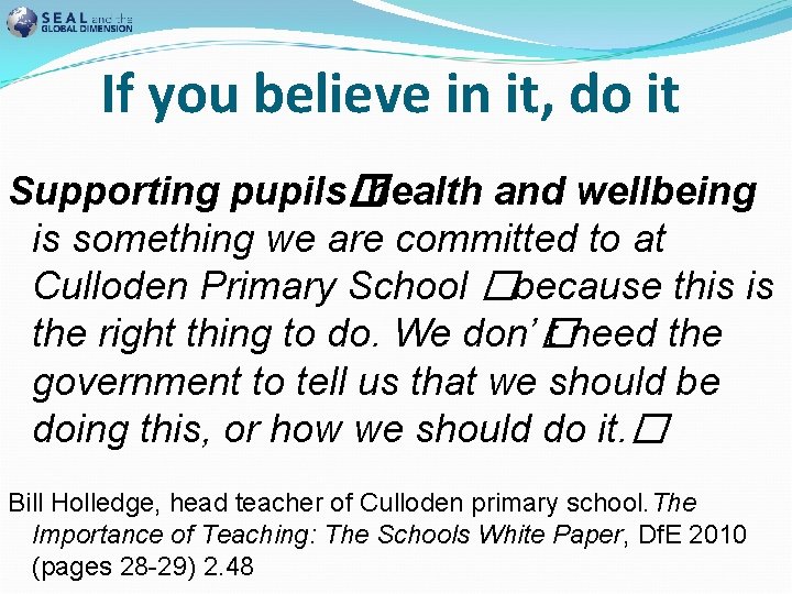 If you believe in it, do it Supporting pupils�health and wellbeing is something we