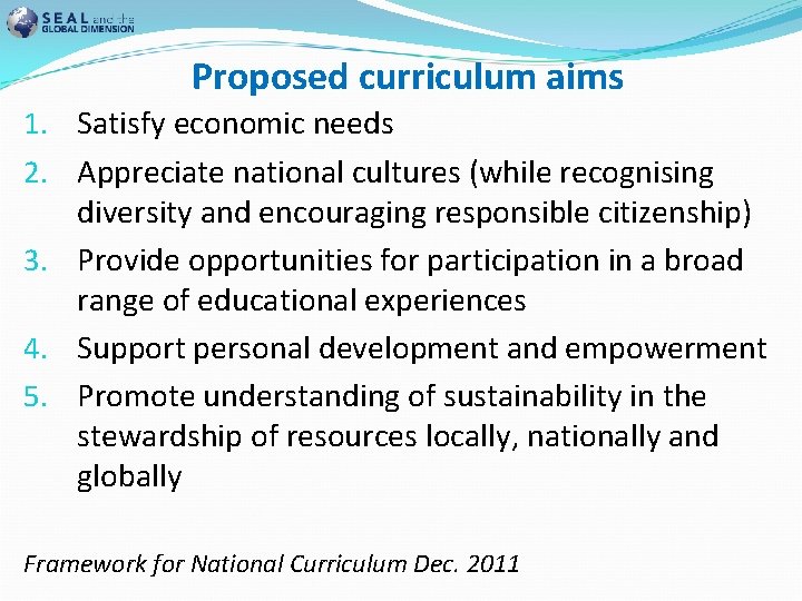 Proposed curriculum aims 1. Satisfy economic needs 2. Appreciate national cultures (while recognising diversity