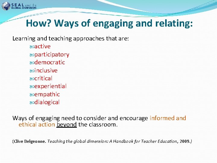 How? Ways of engaging and relating: Learning and teaching approaches that are: active participatory