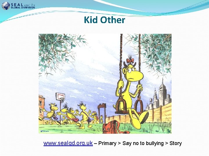 Kid Other www. sealgd. org. uk – Primary > Say no to bullying >