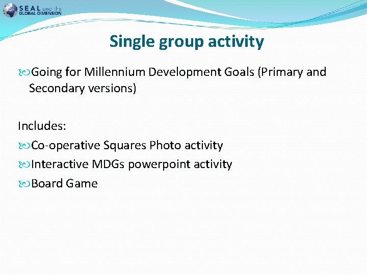 Single group activity Going for Millennium Development Goals (Primary and Secondary versions) Includes: Co-operative