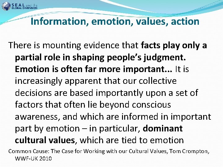 Information, emotion, values, action There is mounting evidence that facts play only a partial