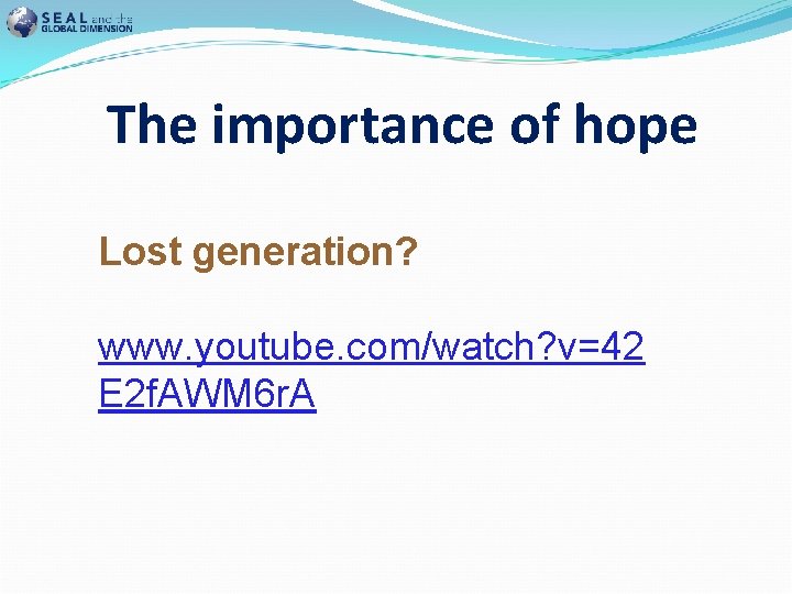 The importance of hope Lost generation? www. youtube. com/watch? v=42 E 2 f. AWM