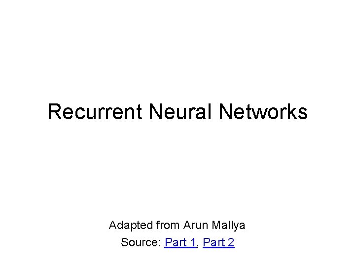 Recurrent Neural Networks Adapted from Arun Mallya Source: Part 1, Part 2 