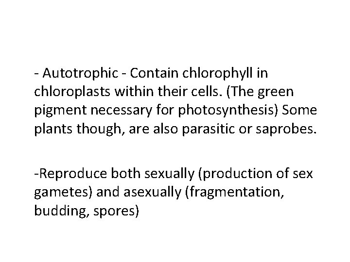 - Autotrophic - Contain chlorophyll in chloroplasts within their cells. (The green pigment necessary