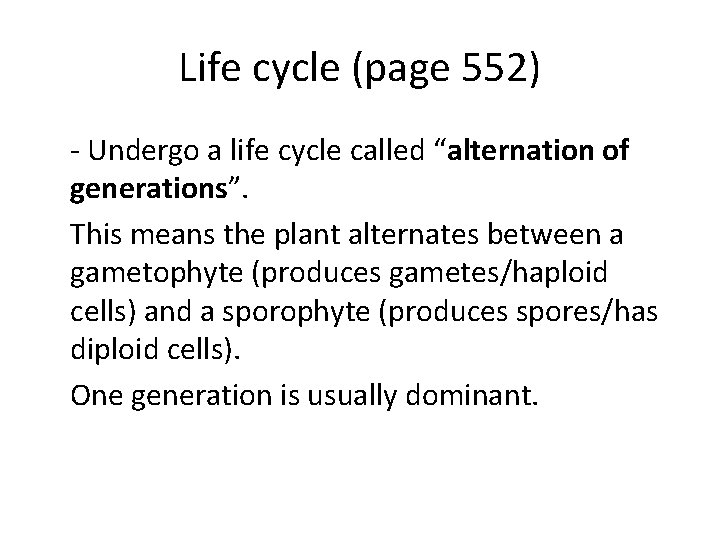 Life cycle (page 552) - Undergo a life cycle called “alternation of generations”. This