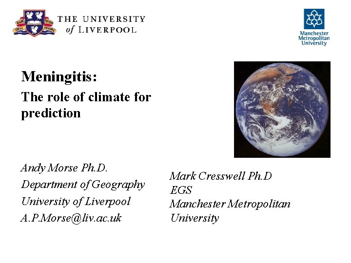Meningitis: The role of climate for prediction Andy Morse Ph. D. Department of Geography