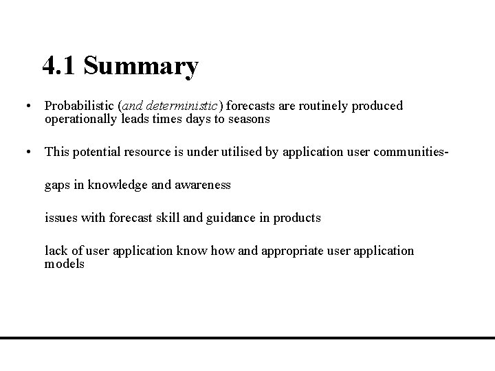 4. 1 Summary • Probabilistic (and deterministic) forecasts are routinely produced operationally leads times