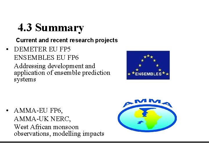 4. 3 Summary Current and recent research projects • DEMETER EU FP 5 ENSEMBLES
