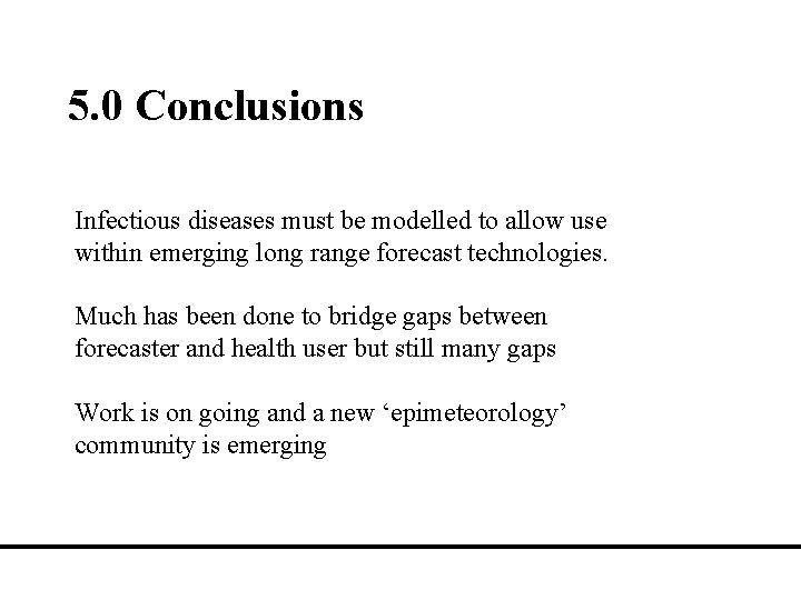 5. 0 Conclusions Infectious diseases must be modelled to allow use within emerging long
