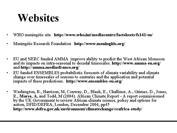 Websites • WHO meningitis site http: //www. who. int/mediacentre/factsheets/fs 141/en/ • Meningitis Research Foundation