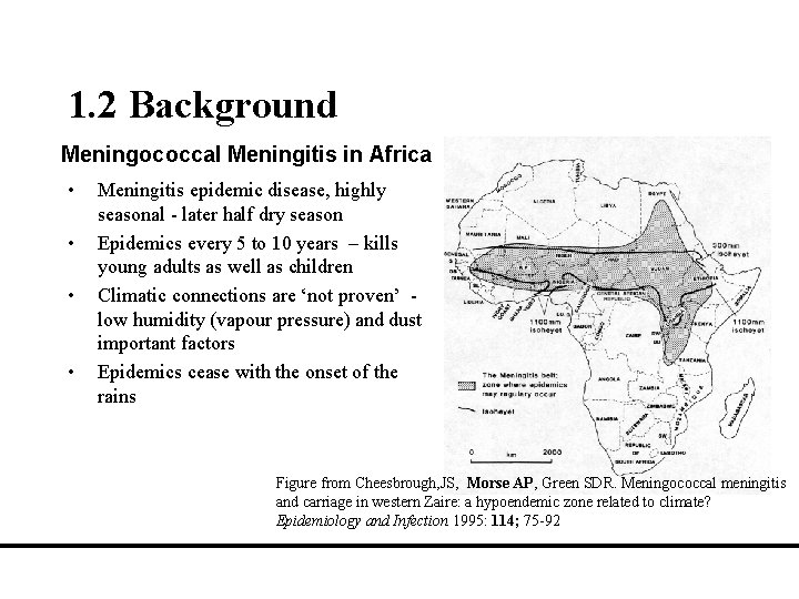 1. 2 Background Meningococcal Meningitis in Africa • • Meningitis epidemic disease, highly seasonal