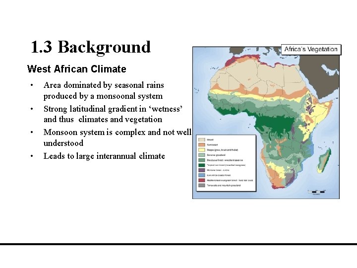 1. 3 Background West African Climate • • Area dominated by seasonal rains produced