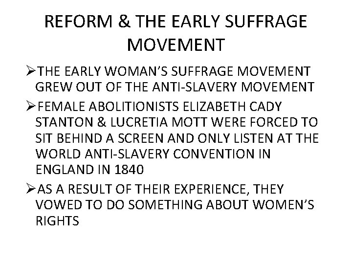 REFORM & THE EARLY SUFFRAGE MOVEMENT ØTHE EARLY WOMAN’S SUFFRAGE MOVEMENT GREW OUT OF REFORM & THE EARLY SUFFRAGE MOVEMENT ØTHE EARLY WOMAN’S SUFFRAGE MOVEMENT GREW OUT OF