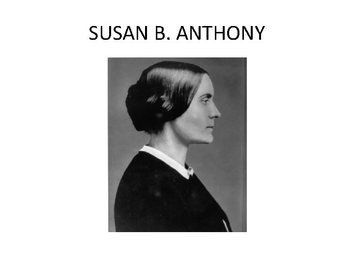 SUSAN B. ANTHONY SUSAN B. ANTHONY