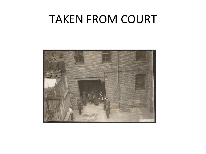 TAKEN FROM COURT TAKEN FROM COURT