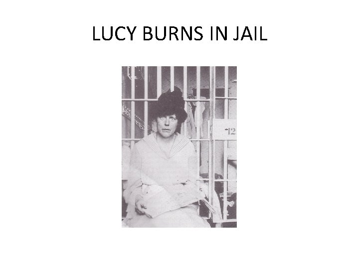 LUCY BURNS IN JAIL LUCY BURNS IN JAIL