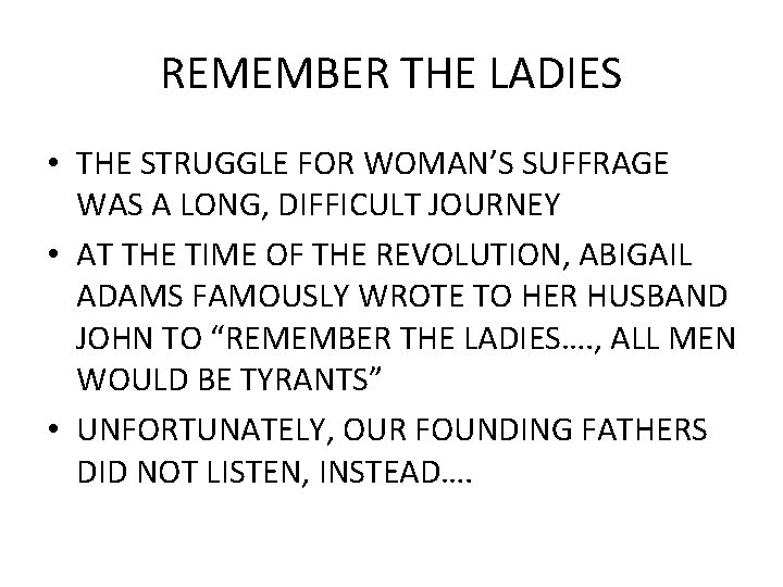 REMEMBER THE LADIES • THE STRUGGLE FOR WOMAN’S SUFFRAGE WAS A LONG, DIFFICULT JOURNEY REMEMBER THE LADIES • THE STRUGGLE FOR WOMAN’S SUFFRAGE WAS A LONG, DIFFICULT JOURNEY