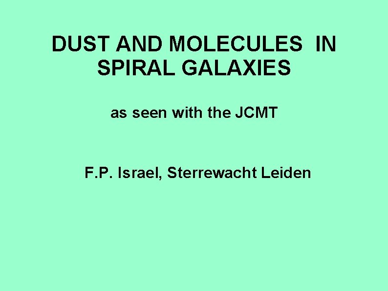 DUST AND MOLECULES IN SPIRAL GALAXIES as seen with the JCMT F. P. Israel,