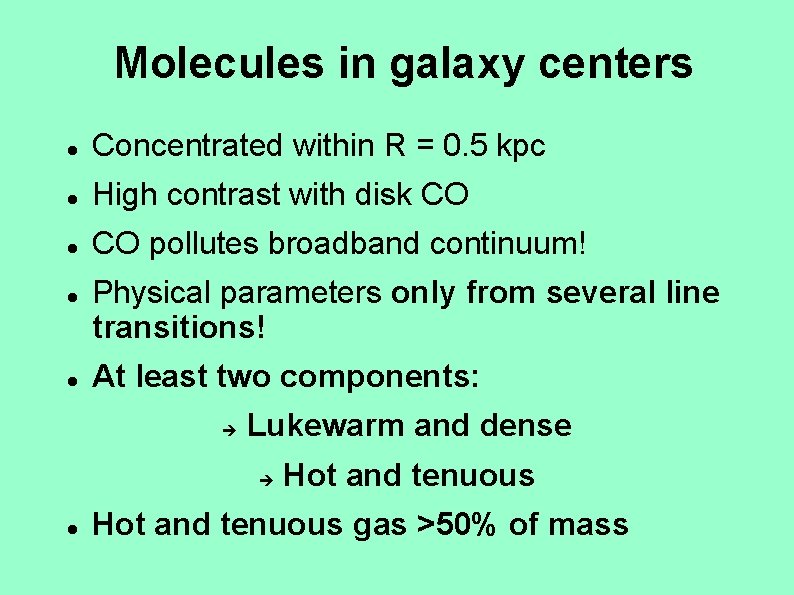 Molecules in galaxy centers Concentrated within R = 0. 5 kpc High contrast with