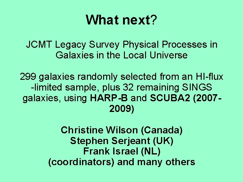 What next? JCMT Legacy Survey Physical Processes in Galaxies in the Local Universe 299