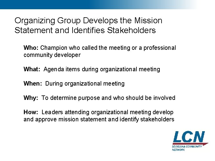 13 Organizing Group Develops the Mission Statement and Identifies Stakeholders Who: Champion who called 13 Organizing Group Develops the Mission Statement and Identifies Stakeholders Who: Champion who called