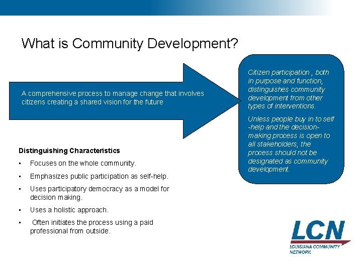 4 What is Community Development? A comprehensive process to manage change that involves citizens 4 What is Community Development? A comprehensive process to manage change that involves citizens