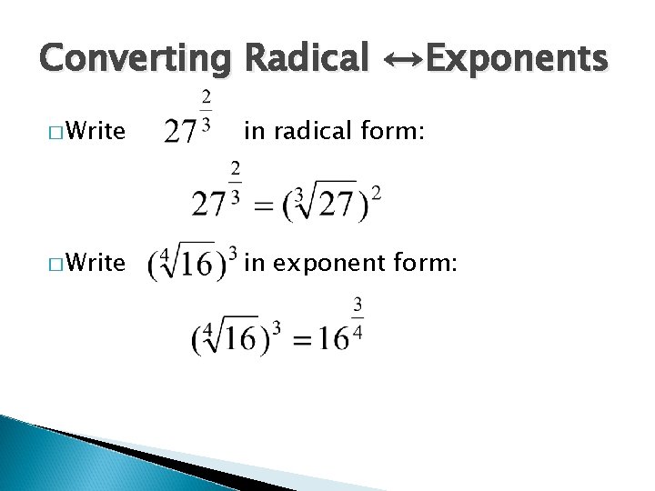 Converting Radical ↔Exponents � Write in radical form: � Write in exponent form: 