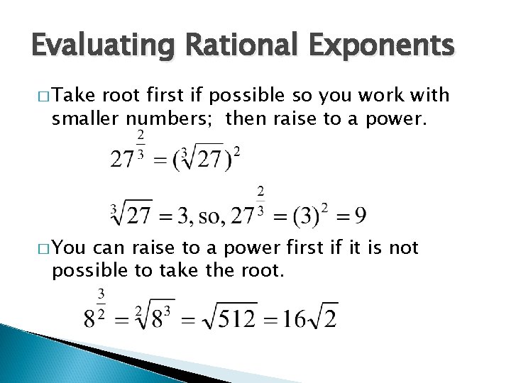 Evaluating Rational Exponents � Take root first if possible so you work with smaller