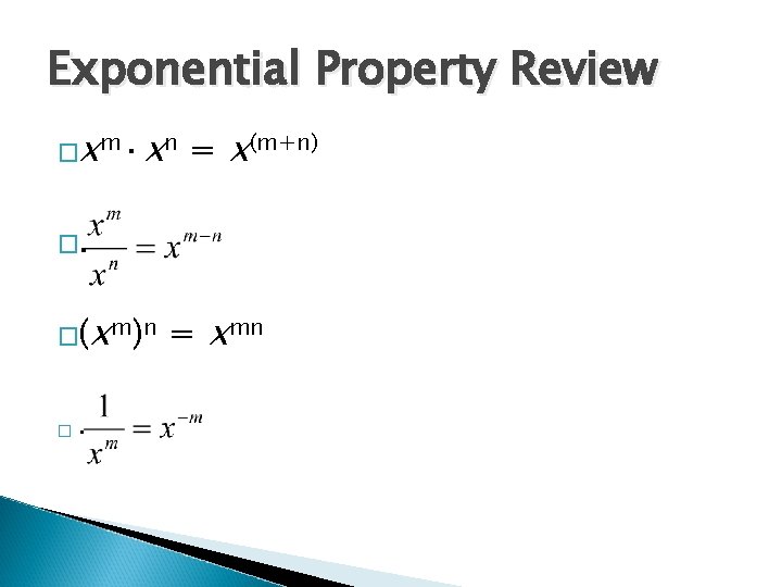 Exponential Property Review �xm·xn = x(m+n) �. �(xm)n � . = xmn 