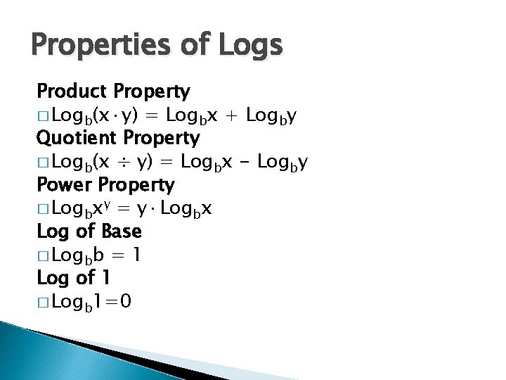 Properties of Logs Product Property � Logb(x·y) = Logbx + Logby Quotient Property �