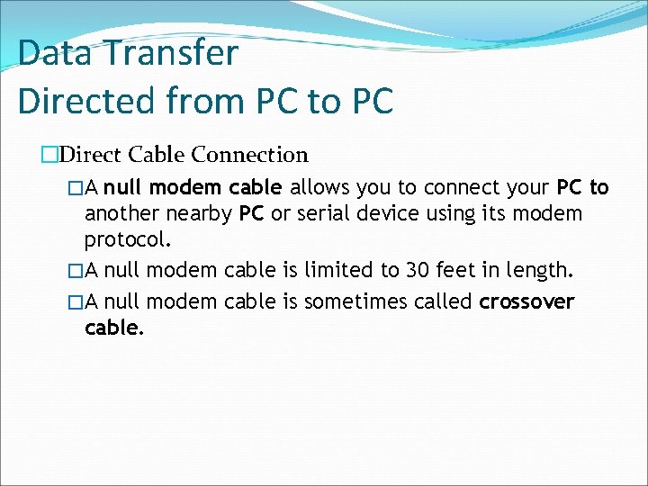 Data Transfer Directed from PC to PC �Direct Cable Connection �A null modem cable