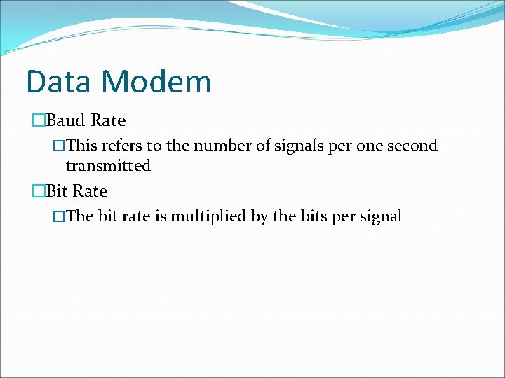 Data Modem �Baud Rate �This refers to the number of signals per one second