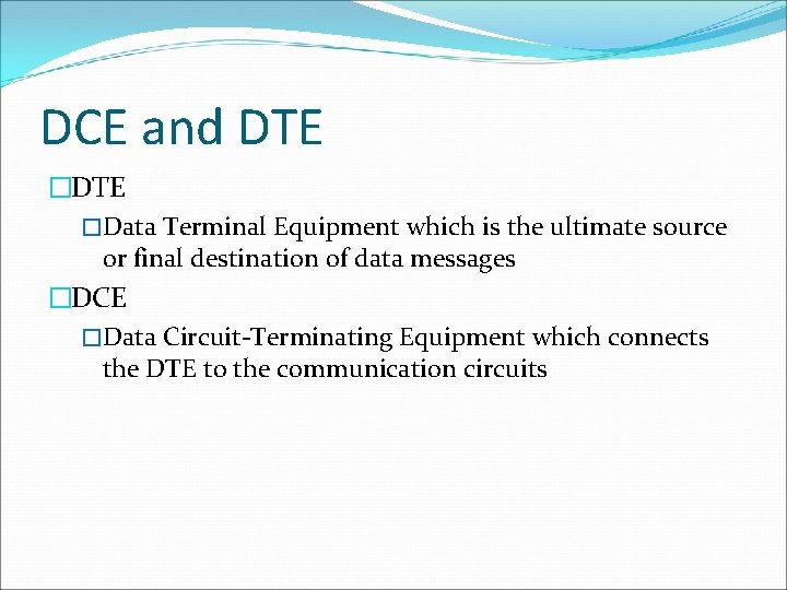 DCE and DTE �Data Terminal Equipment which is the ultimate source or final destination