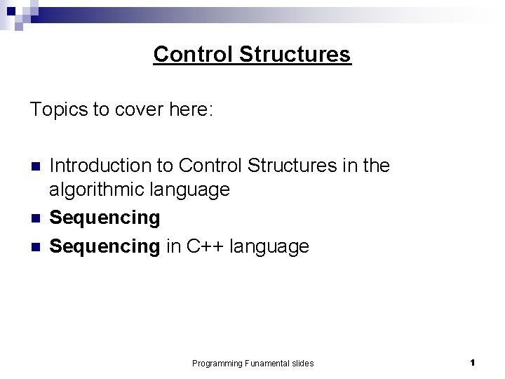 Control Structures Topics to cover here: n n n Introduction to Control Structures in