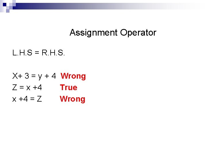 Assignment Operator L. H. S = R. H. S. X+ 3 = y +