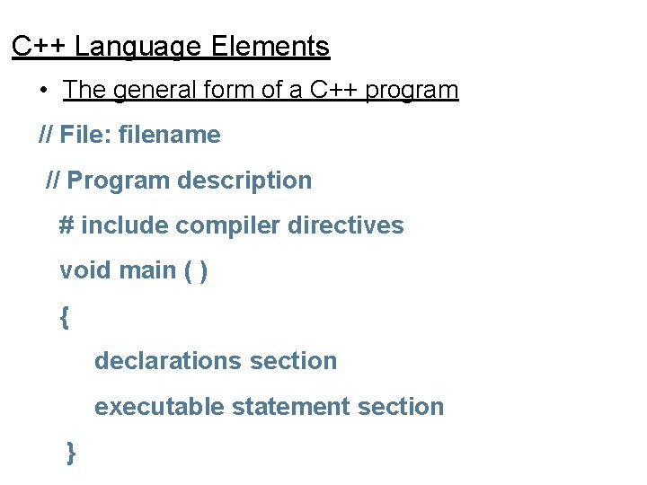 C++ Language Elements • The general form of a C++ program // File: filename