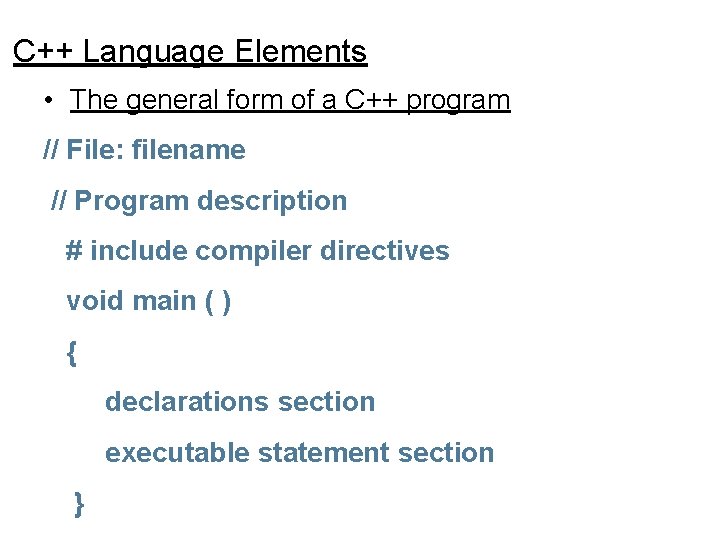 C++ Language Elements • The general form of a C++ program // File: filename C++ Language Elements • The general form of a C++ program // File: filename